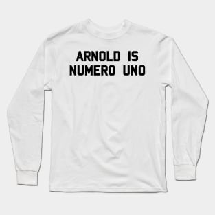 Arnold is Numero Uno Long Sleeve T-Shirt